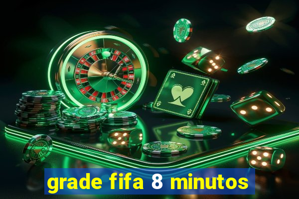 grade fifa 8 minutos